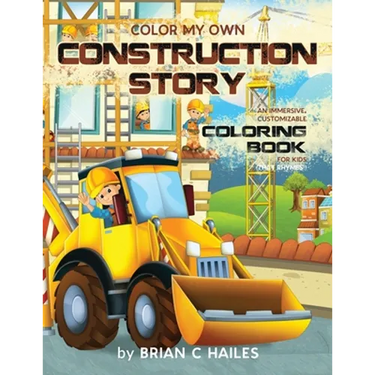 Color My Own Construction Story: An Immersive, Customizable Coloring Book for Kids (That Rhymes!)
