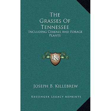 The Grasses Of Tennessee: Including Cereals And Forage Plants