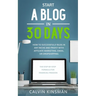 Start a Blog in 30 Days: How to Successfully Blog in ANY Niche and Profit with Affiliate Marketing, Email, or Dropshipping