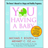 You: Having a Baby: The Owner's Manual to a Happy and Healthy Pregnancy
