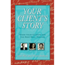 Your Client's Story: Know Your Clients and the Rest Will Follow