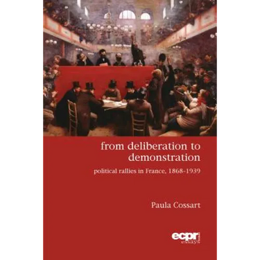 From Deliberation to Demonstration: Political Rallies in France, 1868-1939