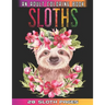 Sloths An Adult Coloring Book: Relaxation And Mindfulness By Coloring This Cute Sloths Coloring Book For Adults Who Love Animals