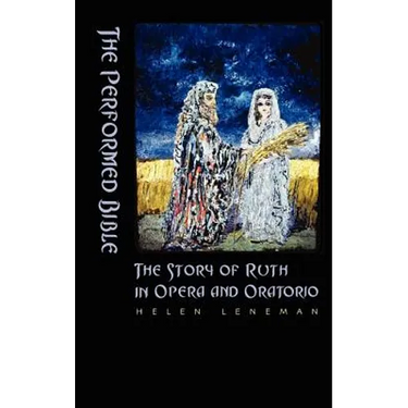 The Performed Bible: The Story of Ruth in Opera and Oratorio