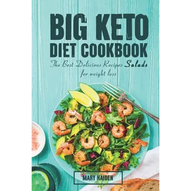 The Big Keto Diet Cookbook: the Best Delicious Recipes Salads for weight loss