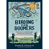 Birding for Boomers: And Everyone Else Brave Enough to Embrace the World's Most Rewarding and Frustrating Activity