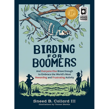 Birding for Boomers: And Everyone Else Brave Enough to Embrace the World's Most Rewarding and Frustrating Activity