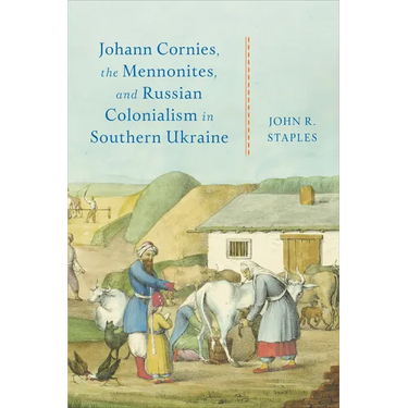 Johann Cornies, the Mennonites, and Russian Colonialism in Southern Ukraine