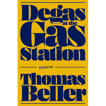 Degas at the Gas Station: Essays