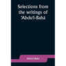 Selections from the writings of 'Abdu'l-Bahá