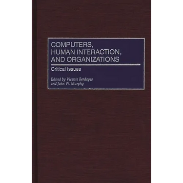 Computers, Human Interaction, and Organizations: Critical Issues