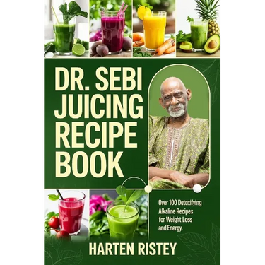 Dr. Sebi Juicing Recipe Book: Over 100 Detoxifying Alkaline Juice Recipes for Weight Loss and Energy
