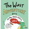The Worst Adventure Book in the Whole Entire World: A Seriously Silly Story for Kids