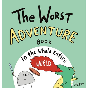 The Worst Adventure Book in the Whole Entire World: A Seriously Silly Story for Kids