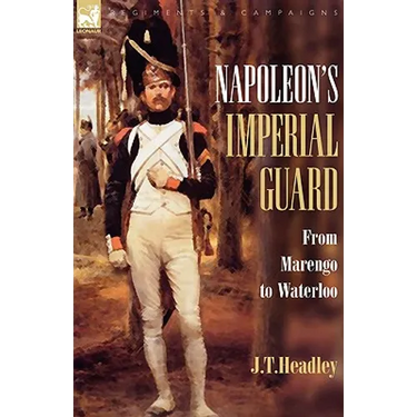 Napoleon's Imperial Guard: From Marengo to Waterloo