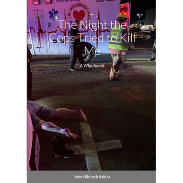 The Night the Cops Tried to Kill Me: A Whodunnit