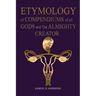ETYMOLOGY of COMPENDIUMS of all GODS and The ALMIGHTY CREATOR
