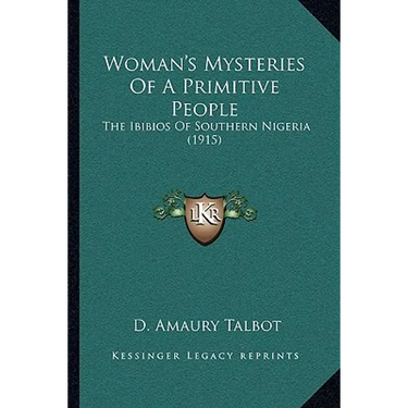 Woman's Mysteries Of A Primitive People: The Ibibios Of Southern Nigeria (1915)