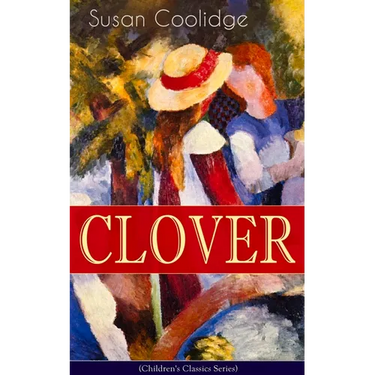 CLOVER (Children's Classics Series): The Wonderful Adventures of Katy Carr's Sister in Colorado