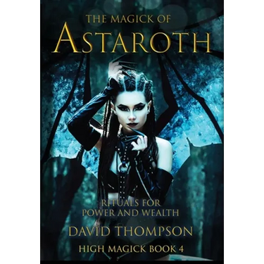 The Magick of Astaroth: Rituals for Power and Wealth