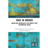 Race in Sweden: Racism and Antiracism in the World's First 'Colourblind' Nation