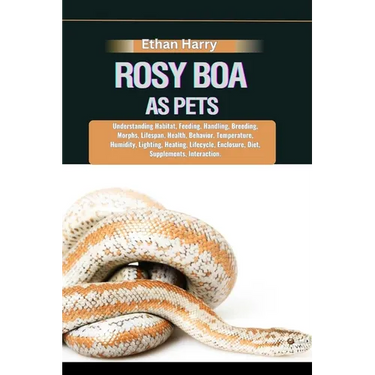 Rosy Boa as Pets: Understanding Habitat, Feeding, Handling, Breeding, Morphs, Lifespan, Health, Behavior, Temperature, Humidity, Lightin