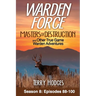 Warden Force: Masters of Destruction and Other True Game Warden Adventures: Episodes 88-100