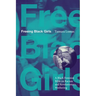 Freeing Black Girls: A Black Feminist Bible on Racism and Revolutionary Mothering