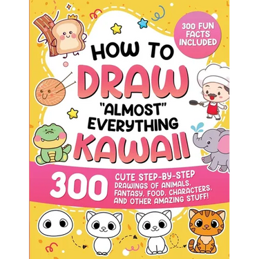 How to Draw "Almost" Everything Kawaii: 300 Cute Step-by-Step Drawings of Animals, Fantasy, Food, Characters, and Other Amazing Stuff!