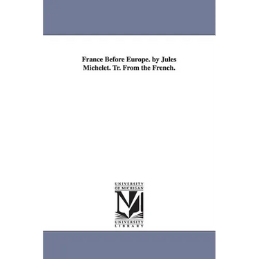 France Before Europe. by Jules Michelet. Tr. From the French.