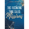 This Fascinating Thing Called Missions