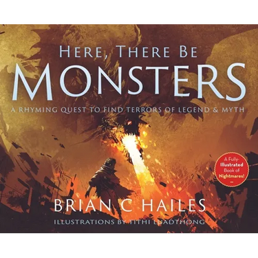 Here, There Be Monsters: A Rhyming Quest to Find Terrors of Legend & Myth