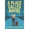 A Place Called Maybe