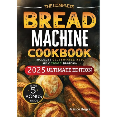 The Essential Bread Machine Cookbook for Beginners: The Ultimate Guide with Delicious, Easy & Quick Bread Making Recipes with Step-By-Step Instruction