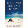It's Never Too Late To Say...
