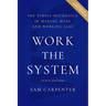 Work the System: The Simple Mechanics of Making More and Working Less