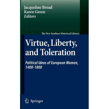 Virtue, Liberty, and Toleration: Political Ideas of European Women, 1400-1800