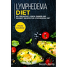 Lymphedema diet: MAIN COURSE - 60+ Breakfast, Lunch, Dinner and Dessert Recipes for Lymphedema Diet