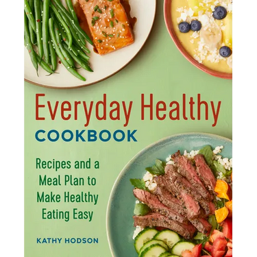 Everyday Healthy Cookbook: Recipes and a Meal Plan to Make Healthy Eating Easy