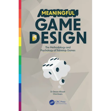 Meaningful Game Design: The Methodology and Psychology of Tabletop Games