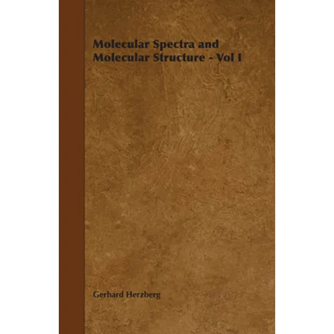 Molecular Spectra and Molecular Structure - Vol I