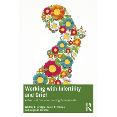 Working with Infertility and Grief: A Practical Guide for Helping Professionals
