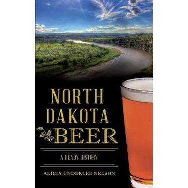 North Dakota Beer: A Heady History