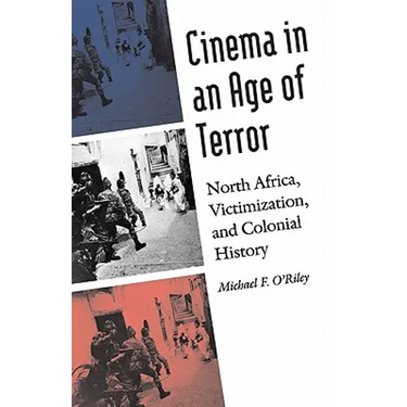 Cinema in an Age of Terror: North Africa, Victimization, and Colonial History