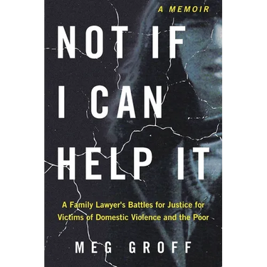 Not If I Can Help It: A Family Lawyer's Battles for Justice for Victims of Domestic Violence and the Poor