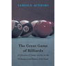 The Great Game of Billiards - A Collection of Classic Articles on the Techniques and History of the Game