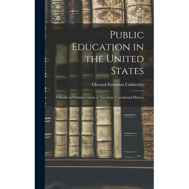 Public Education in the United States: A Study and Interpretation of American Educational History