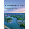 SLAB MARBLE SLEPT HERE - Vic Miller Commentaries