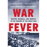War Fever: Boston, Baseball, and America in the Shadow of the Great War