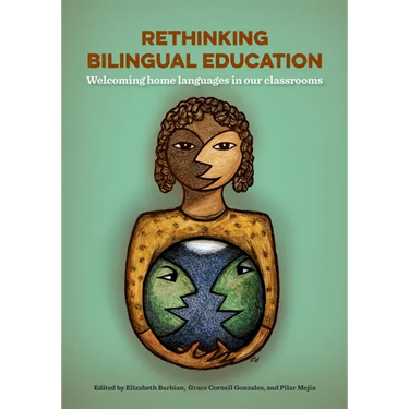 Rethinking Bilingual Education: Welcoming Home Languages in Our Classrooms